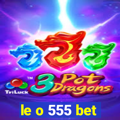 le o 555 bet